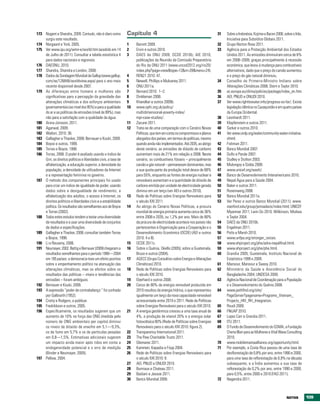 173 Nugent e Shandra, 2009. Contudo, não é claro como           Capítulo 4                                                  31   Sobre a Indonésia, Kojima e Bacon 2006; sobre o Irão,
    surgiu este resultado.                                                                                                       Iniciativa para Subsídios Globais 2011.
174 Norgaard e York, 2005.                                      1    Barrett 2009.                                          32   Grupo Norton Rose 2011.
175 Ver www.ipu.org/wmn-e/world.htm (acedido em 14              2    Ervin e outros 2010.                                   33   Agência para a Protecção Ambiental dos Estados
    de Julho de 2011). Consultar a tabela estatística 4         3    DAES da ONU 2009; OCDE 2010b; AIE 2010;                     Unidos 2011. As emissões diminuíram cerca de 6%
    para dados nacionais e regionais.                                publicações da Reunião da Comissão Preparatória             em 2008–2009, graças principalmente à recessão
176 DAESNU, 2010.                                                    do Rio da ONU 2011 (www.uncsd2012.org/rio20/                económica, que levou à mudança para combustíveis
177 Shandra, Shandra e London, 2008.                                 index.php?page=view&type=13&nr=28&menu=24).                 alternativos, dado que o preço do carvão aumentou
178 Dados da Sondagem Mundial da Gallup (www.gallup.            4    REN21 2010: 47.                                             e o preço do gás natural diminuiu.
    com/se/126848/worldview.aspx) para o ano mais               5    Newell, Phillips e Mulvaney 2011.                      34   Conselho do Primeiro-Ministro Indiano sobre
    recente disponível desde 2007.                              6    ONU 2011a.                                                  Alterações Climáticas 2008; Stern e Taylor 2010.
179 As diferenças entre homens e mulheres são                   7    Bernard 2010: 1–2.                                     35   ec.europa.eu/clima/policies/package/index_en.htm
    significativas para a percepção da gravidade das            8    Dinkleman 2008.                                        36   AEI, PNUD e ONUDI 2010.
    alterações climáticas e dos esforços ambientais             9    Khandker e outros 2009b.                               37   Ver www.righttowater.info/progress-so-far/. Existe
    governamentais (ao nível dos 95%) e para a qualidade        10   www.ophi.org.uk/policy/                                     legislação idêntica no Cazaquistão e em quatro países
    do ar e as políticas de emissões (nível de 99%), mas             multidimensional-poverty-index/                             da Europa Ocidental.
    não para a satisfação com a qualidade da água.                   mpi-case-studies/.                                     38   Leonhardt 2011.
180 Arora-Jonsson, 2011.                                        11   Zacune 2011.                                           39   Klopfenstein e outros 2011.
181 Agarwal, 2009.                                              12   Trata-se de uma comparação com o Cenário Novas         40   Sarkar e outros 2010.
182 Walton, 2010: 36.                                                Políticas, que tem em conta os compromissos e planos   41   Ver www.undp.org/water/community-water-initiative.
183 Gallagher e Thacker, 2008; Bernauer e Koubi, 2009.               alargados dos países, em termos de políticas, mesmo         shtml.
184 Boyce e outros, 1999.                                            quando ainda não implementados. Até 2035, ao abrigo    42   Fishman 2011.
185 Torras e Boyce, 1998.                                            deste cenário, as emissões de dióxido de carbono       43   Banco Mundial 2007.
186 Torras, 2006. O poder é avaliado usando o índice de              aumentam mais de 21% em relação a 2008. Neste          44   Duflo e Pande 2007.
    Gini, os direitos políticos e liberdades civis, a taxa de        cenário, os combustíveis fósseis – principalmente      45   Dudley e Stolton 2003.
    alfabetização, a educação superior, a densidade da               carvão e gás natural – permanecem dominantes, mas      46   Mulongoy e Gidda 2008.
    população, a densidade de utilizadores da Internet               a sua quota-parte da produção total desce de 68%       47   www.unicef.org/wash/.
    e a representação feminina no governo.                           para 55%, enquanto as fontes de energia nuclear e      48   Banco de Desenvolvimento Interamericano 2010.
187 O método dos componentes principais foi usado                    renováveis aumentam e a quantidade de dióxido de       49   Nepal Água para a Saúde 2004.
    para criar um índice de igualdade de poder, usando               carbono emitida por unidade de electricidade gerada    50   Baker e outros 2011.
    dados sobre a desigualdade de rendimento, a                      diminui em um terço (ver AEI e outros 2010).           51   Roseinweig 2008.
    alfabetização dos adultos, o acesso à Internet, os          13   Rede de Políticas sobre Energias Renováveis para       52   Banco Mundial 2011a.
    direitos políticos e liberdades civis e a estabilidade           o século XXI 2011.                                     53   Ver Perez e outros Banco Mundial (2011); www.
    política. Os resultados são semelhantes aos de Boyce        14   Ao abrigo do Cenário Novas Políticas, a procura             stanford.edu/group/jennadavis/index.html; UNICEF
    e Torras (2002).                                                 mundial de energia primária aumenta cerca de 36%            Myanmar 2011; Lwin Oo 2010; Wilkinson, Moilwa
188 Todos estes estudos tendem a testar uma diversidade              entre 2008 e 2035, ou 1,2% por ano. Mais de 80%             e Taylor 2004.
    de resultados e a usar uma diversidade de conjuntos              da procura de electricidade acontece nos países não    54   DAES da ONU 2010b.
    de dados e especificações.                                       pertencentes à Organização para a Cooperação e o       55   Engelman 2011.
189 Gallagher e Thacker, 2008; consultar também Torras               Desenvolvimento Económico (OCDE) (AEI e outros         56   Potts e Marsh 2010.
    e Boyce, 1998.                                                   2010: 4 e 8).                                          57   www.unfpa.org/stronger_voices.
190 Li e Reuveny, 2006.                                         15   OCDE 2011c.                                            58   www.ehproject.org/phe/adra-nepalfinal.html.
191 Neumayer, 2002. Battig e Bernauer (2009) chegaram a         16   Sobre o Quénia, Okello (2005); sobre a Guatemala,      59   www.ehproject.org/phe/phe.html.
    resultados semelhantes para o período 1990—2004                  Bruce e outros (2004).                                 60   Grandia 2005; Guatemala, Instituto Nacional de
    em 185 países: a democracia teve um efeito positivo         17   AGECC (Grupo Consultivo sobre Energia e Alterações          Estatística 1999 e 2009.
    sobre o empenhamento político na atenuação das                   Climáticas) 2010.                                      61   Mansour, Mansour e Swesy 2010.
    alterações climáticas, mas os efeitos sobre os              18   Rede de Políticas sobre Energias Renováveis para       62   Ministério da Saúde e Assistência Social do
    resultados das políticas – níveis e tendências das               o século XXI 2010.                                          Bangladeche 2004; UNDESA 2009.
    emissões – foram ambíguos.                                  19   Eberhard e outros 2008.                                63   Agência Nacional de Coordenação para a População
192 Bernauer e Koubi, 2009.                                     20   Cerca de 80% da energia renovável produzida em              e o Desenvolvimento do Quénia 2008.
193 A expressão “poder de contrabalanço ” foi cunhada                2010 resultou da energia hídrica, o que representou    64   www.pathfind.org/site/
    por Galbraith (1952).                                            igualmente um terço da nova capacidade renovável            PageServer?pagename=Programs_Vietnam_
194 Crotty e Rodgers, a publicar.                                    acrescentada entre 2010 e 2011. Rede de Políticas           Projects_HIV_RH_Integration.
195 Fredrikkson e outros, 2005.                                      sobre Energias Renováveis para o século XXI 2010.      65   Roudi 2009.
196 Especificamente, os resultados sugerem que um               21   A energia geotérmica cresceu a uma taxa anual de       66   FNUAP 2010.
    aumento de 10% na força das ONG (medida pelo                     4%, a produção de etanol 20% e a energia solar         67   Lopez Carr e Grandia 2011.
    número de ONG ambientais per capita) diminui                     fotovoltaica 60% (Rede de Políticas sobre Energias     68   ITU 2011.
    os níveis de dióxido de enxofre em 5,1—9,3%,                     Renováveis para o século XXI 2010: figura 2).          69   O Fundo de Desenvolvimento do GSMA, a Fundação
    os de fumo em 5,7% e os de partículas pesadas               22   Transparency International 2011.                            Cherie Blair para as Mulheres e Vital Wave Consulting
    em 0,8—1,5%. Estimativas adicionais sugerem                 23   The Pew Charitable Trusts 2011.                             2010.
    um impacto ainda maior após tidos em conta a                24   Glemarec 2011.                                         70   www.mobilemamaalliance.org/opportunity.html.
    endogeneidade potencial e o erro de medição                 25   Kammen, Kapadia e Fripp 2004.                          71   Por exemplo, a Costa Rica passou de uma taxa de
    (Binder e Neumayer, 2005).                                  26   Rede de Políticas sobre Energias Renováveis para            desflorestação de 0,8% por ano, entre 1990 e 2000,
197 Pellow, 2004.                                                    o século XXI 2010: 9.                                       para uma taxa de reflorestação de 0,9% na década
                                                                27   AEI, PNUD e ONUDI 2010.                                     subsequente, e a Índia aumentou a sua taxa de
                                                                28   Burniaux e Chateau 2011.                                    reflorestação de 0,2% por ano, entre 1990 e 2000,
                                                                29   Badiani e Jessoe 2011.                                      para 0,5%, entre 2000 e 2010 (FAO 2011).
                                                                30   Banco Mundial 2009.                                    72   Nagendra 2011.



                                                                                                                                                                           NOtAS         109
 