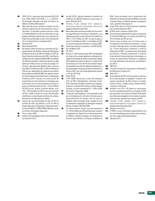 80   OCDE 2011a; www.oecd.org/document/35/0,374             88   Ver AEI (2010); cálculos baseados no Instituto de             ONU: Custos estimados com o cumprimento dos
     6,en_2649_34447_47515235_1_1_1_1,00.html.                   Estatística da UNESCO (www.uis.unesco.org) e no               Objectivos de Desenvolvimento do Milénio em todos
     Percentagem calculada com base no Projecto do               Banco Mundial 2011b.                                          os países (www.unmillenniumproject.org/reports/
     Milénio da ONU (2005) tabela 7.                        89   Climate Funds Update 2011 (www.cli-                           costs_benefits2.htm) (tabela 7).
81   Não existe tão-pouco consenso a respeito de uma             matefundsupdate.org/graphs-statistics/                  100   Grupo Piloto sobre os Financiamentos Inovadores
     definição operacional de financiamentos novos e             pledged-deposited-disbursed).                                 para o Desenvolvimento 2010.
     adicionais. A Comissão Europeia solicitou a todos      90   Nem todas estas estimativas podem ser discrimina-       101   Griffith-Jones, Ocampo e Stiglitz 2010.
     os Estados-Membros da UE que indicassem as suas             das separadamente entre água e saneamento, mas          102   Esta estimativa é ligeiramente superior à estimativa
     próprias definições operacionais com o objectivo de         aquelas que podem variam entre 4,5 mil milhões de             de Schmidt (2008) para um imposto de 0,005% de
     dispor de uma definição comum e harmonizada até             USD e 13 mil milhões de USD, no caso da água, e               34 mil milhões de USD por ano.
     2013. Ver Bird, Brown e Schalatek (2010).                   entre 2,2 mil milhões de USD e 17 mil milhões de USD,   103   Outras áreas incluídas são a Iniciativa para a
82   Sanchez 2010.                                               no caso do saneamento (Fonseca e Cardone 2005).               Transparência das Indústrias Extractivas, o Grupo
83   Banco Mundial 2010.                                    91   Sobre financiamentos inovadores, ver OCDE (2010c).            Consultor sobre Agricultura, a Iniciativa de Avaliação
84   No extremo inferior encontra-se a estimativa da Con-   92   Ver UN Water 2010.                                            3ie, o Fundo Global para o Ambiente, o Fundo de
     venção-Quadro das Nações Unidas sobre Alterações       93   OIT 2010.                                                     Adaptação da ONU, os compromissos antecipados
     Climáticas de cerca de 200 mil milhões de USD em       94   Embora, a nível mundial, quase 40% da população               de mercado, o Protocolo de Montreal, o Fundo de
     fluxos financeiros adicionais até 2030. A estimativa        em idade activa esteja legalmente abrangida por               Financiamento Internacional para a Imunização, os
     da McKinsey & Company (2009) de 800 mil milhões             esquemas de pensão de velhice contributivos, apenas           Fundos de Investimentos Climáticos e a vigilância
     de USD para estabilizar o dióxido de carbono em 450         26% dispõem de cobertura efectiva. E, embora 75%              do Fundo Monetário Internacional. Ver Birdsall e
     partes por milhão situa-se no centro da variação. Os        das pessoas com mais de 64 anos recebam algum                 Leo (2011).
     números reportados pelo Relatório Stern variavam            tipo de pensão nos países de elevados rendimentos, a    104   FMI 2010.
     entre 600 mil milhões de USD e 1200 mil milhões de          sua percentagem nos países de baixos rendimentos é      105   Comissão de Assuntos Económicos e Monetários
     USD por ano, dependendo dos objectivos em matéria           inferior a 20%, com uma média ligeiramente superior           do Parlamento Europeu 2011.
     de emissões (ver DAESUN 2009). Um relatório recente         a 7% (ver OIT 2010).                                    106   Baker 2011.
     do Painel Intergovernamental sobre as Alterações       95   OCDE 2010b.                                             107   Os excedentes de DSE ocorrem quando as reservas
     Climáticas (2011) calculou os custos anuais de         96   A OIT (2008) calcula que o custo não excederia                de um país excedem as dotações. Os países com
     investimento em infra-estruturas e tecnologia para          0,5% do PIB no Bangladeche, Camarões, Guiné,                  maiores excedentes de DSE incluem os Estados
     evoluir para uma economia de baixas emissões de             Índia, Paquistão, Senegal e Vietname, por exemplo,            Unidos, a China, o Japão, a Líbia, a Arábia Saudita,
     gases com efeito de estufa em 136—510 mil milhões           enquanto, no Burkina Faso, Etiópia, Quénia, Nepal e           o Kuwait e o Botsuana.
     de USD por ano, durante a próxima década, e em              Tanzânia, os custos representam 0,7—0,8% do PBI.        108   Birdsall e Leo (2011). Os governos interessados
     149—718 mil milhões de USD por ano para o período      97   Ver Cichon e Hagemejer (2006).                                usariam uma pequena parte da sua dotação de DSE
     de 2021 a 2030. O cenário de custos mais elevados      98   “Protecção social adaptável” é uma expressão criada           para capitalizar uma terceira entidade financiadora
     estabilizaria a concentração de dióxido de carbono          por investigadores do Instituto de Estudos para o             que ofereceria obrigações em mercados de capitais
     atmosférico em 450 partes por milhão.                       Desenvolvimento, em Sussex, a fim de reunir as                internacionais, apoiados por reservas de DSE.
85   Trata-se de uma actualização do valor de 86 mil             reflexões sobre protecção social, redução do risco      109   Climate Funds Update 2011 (www.cli-
     milhões de USD, equivalente a 0,2% do PIB da                de catástrofes e adaptação às alterações climáticas           matefundsupdate.org/graphs-statistics/
     Organização para a Cooperação e Desenvolvimento             (Davies, Oswald e Mitchell 2009).                             pledged-deposited-disbursed).
     Económico (OCDE), no PNUD-HDRO 2007/08, usando         99   Os nossos cálculos indicam que são necessários          110   Newell e outros 2011.
     as últimas informações disponíveis.                         15—28 mil milhões de USD adicionais para incorporar     111   O PNUD e outras instituições desenvolveram uma
86   Parry e outros 2009.                                        a adaptação nos Objectivos de Desenvolvimento                 série de metodologias para auxiliar estes esforços:
87   Instituto de Investigação sobre a Paz Internacional         do Milénio. Cálculos baseados em Frankhauser e                ver www.undp.org/climatestrategies.
     de Estocolmo 2010.                                          Schmidt-Traub (2010) e no Projecto do Milénio da        112   Glemarec 2011.




                                                                                                                                                                          NOtAS         111
 