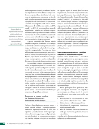 poderiam prevenir a degradação ambiental. Melho-         em algumas regiões do mundo. Para levar mais
                                   rias importantes são viáveis. Muitos exemplos con-       longe o debate, é necessário um pensamento arro-
                                   firmam as oportunidades de utilizar as infra-estru-      jado, especialmente em vésperas da Conferência
                                   turas de saúde existentes para prestar serviços de       das Nações Unidas sobre Desenvolvimento Sus-
                                   saúde reprodutiva a um custo suplementar mínimo          tentável (Rio+20) e na aurora da era pós-2015.
                                   e a importância do envolvimento da comunidade.           Este Relatório propõe uma nova visão para pro-
                                   Considere-se o Bangladesh, onde as taxas de ferti-       mover o desenvolvimento humano através da
                                   lidade caíram de 6,6 filhos por mulher, em 1975,         dupla perspectiva da sustentabilidade e da equi-
                                   para 2,4 em 2009. O governo utilizou acções de           dade. Aos níveis local e nacional, sublinhamos a
           A importância da
                                   sensibilização e subsídios para melhorar a disponi-      necessidade de trazer a equidade para a primeira
        equidade e da inclusão     bilidade de contraceptivos e influenciou as normas       linha da concepção de políticas e programas e de
          está já explícita nos    sociais através de debates com líderes de opinião de     explorar os potenciais efeitos multiplicadores de
        objectivos das políticas   ambos os sexos, incluindo líderes religiosos, profes-    uma maior capacitação nas arenas jurídica e polí-
        económicas ecológicas.     sores e organizações não governamentais.                 tica. Ao nível global, destacamos a necessidade de
           Propomos levar a             A gestão comunitária das florestas poderia          dedicar mais recursos às ameaças ambientais pre-
          agenda mais longe        compensar a degradação ambiental local e mitigar         mentes e de promover a equidade e a representa-
                                   as emissões de carbono, mas a experiência demons-        ção dos países e grupos desfavorecidos no acesso
                                   tra que também arrisca excluir e desfavorecer gru-       ao financiamento.
                                   pos já de si marginalizados. Para evitar estes riscos,
                                   sublinhamos a importância de uma vasta partici-          Integrar as preocupações com a equidade
                                   pação na concepção e implementação da gestão das         nas políticas económicas ecológicas
                                   florestas, especialmente das mulheres, e de assegu-      Um tema central deste Relatório é a necessidade
                                   rar que os grupos pobres e aqueles que dependem          de integrar plenamente as preocupações com a
                                   dos recursos florestais não fiquem em pior situação.     equidade nas políticas que afectam o ambiente.
                                        Estão também a emergir vias promissoras para        Os métodos tradicionais de avaliação das políticas
                                   reduzir os impactos negativos das catástrofes atra-      ambientais apresentam algumas lacunas. Podem
                                   vés de respostas equitativas e adaptáveis às catástro-   expor os impactos no que se refere às emissões
                                   fes e de sistemas de protecção social inovadores. As     futuras, por exemplo, mas, geralmente, não dizem
                                   respostas às catástrofes incluem a cartografia dos       nada sobre questões distributivas. Mesmo quando
                                   riscos com base na comunidade e uma distribuição         os efeitos sobre os diferentes grupos são conside-
                                   mais progressiva dos activos reconstruídos. A expe-      rados, a atenção costuma restringir-se aos rendi-
                                   riência tem conduzido a um desvio para modelos           mentos das pessoas. A importância da equidade
                                   descentralizados de redução do risco. Estes esforços     e da inclusão está já explícita nos objectivos das
                                   podem capacitar as comunidades locais, em espe-          políticas económicas ecológicas. Propomos levar a
                                   cial as mulheres, enfatizando a participação na          agenda mais longe.
                                   concepção e tomada de decisões. As comunidades               Vários princípios-chave poderiam inte-
                                   podem realizar a reconstrução de uma forma que           grar preocupações mais vastas com a equidade
                                   compense as desigualdades existentes.                    na formulação de políticas através do envolvi-
                                                                                            mento das partes interessadas numa análise que
                                   repensar o nosso modelo                                  considere:
                                   de desenvolvimento –                                     •	 As dimensões de não-rendimento do bem-
                                   alavancas de mudança                                         -estar, através de ferramentas como o IPM.
                                                                                            •	 Efeitos directos e indirectos das políticas.
                                   As fortes disparidades entre pessoas, grupos e           •	 Mecanismos de compensação para pessoas
                                   países, somadas a vastas e crescentes ameaças                negativamente afectadas.
                                   ambientais, representam desafios de vulto para           •	 Risco de fenómenos climáticos extremos que,
                                   a política. Contudo, existem motivos para opti-              ainda que improváveis, poderiam revelar-se
                                   mismo. Em muitos aspectos, as condições actuais              catastróficos.
                                   são mais favoráveis ao progresso do que nunca,           A análise prévia das consequências distributivas e
                                   em vista das políticas e iniciativas inovadoras          ambientais das políticas é vital.


10   RElatóRio Do DEsEnvolvimEnto Humano 2011
 