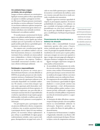 Um ambiente limpo e seguro –                           cada vez mais dados apontam para a importância
um direito, não um privilégio                          de incentivar o envolvimento das mulheres, tanto
Integrar os direitos ambientais nas constituições e    em si mesmo como pelo facto de ter estado asso-
legislação nacionais pode ser eficaz, especialmente    ciado a resultados mais sustentáveis.
ao capacitar os cidadãos a protegerem tais direi-          Quando os governos mostram capacidade de
tos. Pelo menos 120 países possuem constituições       resposta às preocupações populares, há maiores
que abordam as normas ambientais. E muitos paí-        probabilidades de mudança. Um ambiente em
ses sem direitos ambientais explícitos interpretam     que a sociedade civil prospera também gera res-
as disposições constitucionais gerais relativas aos    ponsabilização aos níveis local, nacional e glo-
direitos individuais como incluindo um direito                                                                O investimento anual
                                                       bal, ao passo que a liberdade de imprensa é vital
fundamental a um ambiente saudável.                    para a sensibilização e facilitação da participação  previsto para alcançar o
    O reconhecimento constitucional de direitos        pública.                                             acesso universal a fontes
iguais a um ambiente saudável promove a equidade                                                              modernas de energia
ao deixar de limitar o acesso àqueles que tenham       Financiamento de investimentos: o                      é inferior a um oitavo
condições para tal. E personificar este direito no     balanço da situação                                  dos subsidios anuais aos
quadro jurídico pode afectar as prioridades gover-     Os debates sobre a sustentabilidade levantam           combustíveis fósseis
namentais e as afectações de recursos.                 importantes questões sobre custos e financia-
    Em conjunto com o reconhecimento legal de          mento, incluindo quem deve financiar o quê – e
direitos iguais a um ambiente saudável e com um        como. Os princípios da equidade defendem vastas
bom funcionamento, destaca-se a necessidade de         transferências de recursos para os países pobres,
instituições fortes, incluindo um sistema judicial     tanto para conseguir um acesso mais equitativo à
justo e independente e o direito à informação da       água e energia como para pagar pela adaptação às
parte dos governos e das empresas. Também a            alterações climáticas e mitigação dos seus efeitos.
comunidade internacional reconhece cada vez                Quatro mensagens importantes emergem da
mais o direito à informação ambiental.                 nossa análise ao financiamento:
                                                       •	 As necessidades de financiamento são avulta-
Participação e responsabilização                           das, mas não excedem a despesa actual noutros
As liberdades do processo são centrais para o              sectores, como o militar. O investimento anual
desenvolvimento humano e, tal como debatido no             previsto para alcançar o acesso universal a fon-
RDH do ano passado, possuem um valor simulta-              tes modernas de energia é inferior a um oitavo
neamente intrínseco e fundamental. Fortes dispa-           dos subsídios anuais aos combustíveis fósseis.
ridades em termos de capacitação traduzem-se em        •	 Os compromissos do sector público são impor-
acentuadas disparidades nos resultados ambien-             tantes (é de destacar a generosidade de alguns
tais. No entanto, o reverso desta situação é que           doadores) e o sector privado constitui uma
uma maior capacitação pode desencadear resul-              fonte importante – e vital – de financiamento.
tados ambientais positivos de forma equitativa. A          Os esforços públicos podem catalisar o inves-
democracia é importante, mas, para além dela, as           timento privado, enfatizando a importância
instituições nacionais têm de ser responsabilizadas        de aumentar os fundos públicos e de promover
e inclusivas, especialmente no que respeita a grupos       um clima de investimento positivo e a capaci-
desfavorecidos, incluindo as mulheres, para refor-         dade local.
çar a sociedade civil e promover o acesso popular à    •	 As limitações de dados dificultam a monito-
informação.                                                rização da despesa privada e do sector público
     Um pré-requisito para a participação reside           interno na sustentabilidade ambiental. As
em processos deliberativos abertos, transparentes          informações disponíveis permitem ape-
e inclusivos, mas, na prática, persistem barreiras         nas a análise dos fluxos de ajuda pública ao
à participação efectiva. Apesar de uma mudança             desenvolvimento.
positiva, são necessários esforços suplementares       •	 A arquitectura do financiamento é complexa
para reforçar as possibilidades de alguns grupos           e fragmentada, reduzindo a sua eficácia e difi-
tradicionalmente excluídos, como os povos indí-            cultando a monitorização da despesa. Há mui-
genas, desempenharem um papel mais activo. E               tas lições a retirar de compromissos anteriores


                                                                                                                                SÍNtESE   11
 