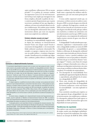 capita semelhante, reflorestaram 15% no mesmo                           protejam o ambiente. Um exemplo contrário é o
                                                    período10 . E os padrões de consumo também                              modo como a capacitação das mulheres anda fre-
                                                    são importantes (caixa 2.3). Ao nível internacio-                       quentemente a par com uma maior protecção do
                                                    nal, há forças mais amplas que interagem de uma                         ambiente.
                                                    forma complexa, alterando os padrões de risco –                              A nossa análise sequencial conclui que, no
                                                    o comércio permite frequentemente que os países                         curto prazo, os efeitos ocorrem em ambos os senti-
                                                    terceirizem a produção de bens que degradam o                           dos para o IDH, as emissões de gases com efeito de
                                                    ambiente, tal como será analisado adiante em rela-                      estufa e a poluição. No longo prazo, contudo, um
                                                    ção à desflorestação. Há também países isolados                         IDH crescente antecede um crescimento nas emis-
                                                    com um desempenho relativamente bom, como                               sões de gases com efeito de estufa, pelo que, embora
                                                    mostraremos adiante, que usam um enquadra-                              não conclusivos, os indícios são consistentes com
                                                    mento mais amplo do risco ambiental.                                    um relacionamento causal em que o IDH crescente
                                                                                                                            (ou, pelo menos, a sua componente de rendimento)
                                                    Existem relações causais em jogo?                                       implica maiores emissões de gases com efeito de
                                                    As mudanças na sustentabilidade surgiram antes                          estufa no futuro.
                                                    ou depois das mudanças no desenvolvimento                                    E a desigualdade? Usando métodos quase expe-
                                                    humano? Existe uma relação causal? Estarão o                            rimentais, explorámos o relacionamento causal
                                                    crescimento da desigualdade e o da insustentabi-                        entre a desigualdade (medida em termos de IDH
                                                    lidade ambiental causalmente relacionados? Por                          e disparidades de género) e a sustentabilidade.
                                                    exemplo, se os grupos e empresas mais ricos tive-                       Embora as diferenças de desempenho ambiental
                                                    rem um poder político e económico despropor-                            entre países sejam motivadas por diversos factores
                                                    cionado e beneficiarem de actividades que degra-                        contextuais e outros, é possível estabelecer uma
                                                    dem o ambiente, podem obstruir as medidas que                           causalidade nos casos em que podem ser identifica-
                                                                                                                            das fontes do que os economistas chamam “varia-
     CAIXA 2.3                                                                                                              ção exógena”11. Usámos, como fontes de variação
     Consumo e desenvolvimento humano                                                                                       exógena, os choques relacionados com o clima e as
      O crescimento desenfreado do consumo entre os povos com mais posses de todo o mundo                                   mudanças nas disposições institucionais, tais como
      está a exercer uma pressão inaudita sobre o ambiente. As desigualdades persistem. Hoje em                             o ano em que as mulheres receberam direitos eleito-
      dia, há mais de 900 carros por cada 1.000 pessoas em idade de poderem conduzir nos Estados
                                                                                                                            rais plenos. Os resultados são surpreendentes.
      Unidos da América e mais de 600 na Europa Ocidental, mas menos de 10 na Índia. As famílias
      dos EUA têm, em média, mais de dois televisores, enquanto que, na Libéria e no Uganda,                                •	 Um desempenho de sustentabilidade fraco
      menos de 1 família em cada 10 tem um televisor. O consumo doméstico de água per capita                                     (medido pelo esgotamento líquido das florestas
      nos países com Índice de Desenvolvimento Humano (IDH) muito elevado, de 425 litros por dia,                                e, especialmente, pela poluição do ar) aumen-
      é mais do que o sêxtuplo do que se verifica nos países com IDH baixo, onde ronda, em média,                                tou a desigualdade do IDH12 .
      os 67 litros por dia.
                                                                                                                            •	 Níveis mais elevados de desigualdade de
           Em alguns aspectos, os padrões de consumo estão a convergir, com as pessoas de muitos
      países em vias de desenvolvimento a consumirem mais bens de luxo: a China prepara-se para                                  género (medida pelo Índice de Desigualdade
      alcançar os Estados Unidos da América como o maior mercado de consumidores de luxo do                                      de Género) conduziram a níveis mais baixos
      mundo. No entanto, mesmo entre os países com IDH muito elevado, os padrões de consumo                                      de sustentabilidade – um tema explorado no
      variam. O consumo representa 79% do PIB no Reino Unido e 34% em Singapura, apesar do
                                                                                                                                 capítulo 313.
      IDH quase idêntico dos dois países. Entre as explicações para estas diferenças estão os pa-
      drões demográficos e as normas sociais e culturais, que afectam as práticas de poupança, por                               Estas conclusões concedem peso empírico ao
      exemplo.                                                                                                              nosso argumento de que a desigualdade é má, não
           Ao mesmo tempo, as ligações com o desenvolvimento humano são frequentemente que-                                 só intrinsecamente, mas também para o ambiente.
      bradas, assunto explorado no Relatório do Desenvolvimento Humano de 1998: os produtos                                 E o desempenho ambiental fraco pode agravar as
      novos são frequentemente direccionados para os consumidores mais ricos, menosprezando as
      necessidades dos pobres nos países em vias de desenvolvimento.
                                                                                                                            disparidades no IDH. Examinaremos agora essas
           A educação pode ter uma importância fulcral na moderação do consumo excessivo. Tais                              disparidades em maior pormenor.
      esforços foram promovidos pela declaração da Década da Educação para o Desenvolvimento
      Sustentável (2005—2014) pela Assembleia Geral da ONU e pelas actividades da Organização                               Tendências da equidade
      das Nações Unidas para a Educação, a Ciência e a Cultura orientadas para o encorajamento
                                                                                                                            Para explorar o que aconteceu à equidade ao longo
      do consumo sustentável.
                                                                                                                            do tempo, usamos uma abordagem multidimen-
      Fonte: dados da Morgan Stanley, conforme citação da The Economist, 2008a; dados de Bain and Company, 2011, conforme
                                                                                                                            sional que vai para lá do rendimento. Esta análise
      citação da Reuters, 2011; Heston, Summers e Aten, 2009 (Penn World Table, 6.3).
                                                                                                                            baseia-se na inovação do RDH de 2010, o IDH


30     RElatóRio Do DEsEnvolvimEnto Humano 2011
 