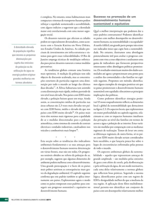 é complexa. No entanto, zonas habitacionais mais       Sucesso na promoção de um
                                  compactas e sistemas de transportes baratos podem      desenvolvimento humano
                                  reforçar a equidade aumentando a acessibilidade,       sustentável e equitativo
                                  com alguns indícios a sugerirem que a densidade
                                  maior está correlacionada com uma menor segre-         Qual a melhor interpretação que podemos dar a
                                  gação social.                                          estes padrões contrastantes? Podemos identificar
                                      Os desastres naturais que afectam as cidades       os países com melhor desempenho no desenvolvi-
                                  podem ser especialmente devastadores, como acon-       mento humano, na sustentabilidade e na equidade?
                                  teceu com o furacão Katrina em Nova Orleães,           A tarefa é difícil, em grande parte porque não existe
       A densidade elevada
                                  nos Estados Unidos da América. As cidades pre-         um indicador único que capte bem a sustentabili-
      da população significa      cisam de investimentos em infra-estruturas e sis-      dade. No entanto, ilustramos uma abordagem
     que mesmo as pequenas        temas para gerir essas vulnerabilidades. O Rio de      potencialmente útil para avaliar o progresso con-
          diminuições per         Janeiro emprega técnicas de modelação sofistica-       junto com vista a esses objectivos e analisamos uma
       capita das emissões        das para prever desastres naturais e tomar medidas     gama de indicadores que fornecem perspectivas
         de poluição ou da        preventivas.                                           interessantes sobre abordagens políticas promisso-
      utilização de água ou           As tendências globais contam uma história          ras. Os resultados sintetizam muitos dos dados acu-
     energia podem originar       mais optimista. A medição da poluição tem sido         mulados até agora e proporcionam uma ponte para
                                  objecto de discussão acalorada, mas as concentra-      a análise das comunidades e das famílias no capí-
      grandes melhorias em
                                  ções exteriores de partículas sugerem uma dimi-        tulo seguinte. Propomos um método, identifica-
         termos absolutos
                                  nuição por todo o mundo ao longo das últimas           mos alguns exemplos de sinergias positivas em que
                                  duas décadas77. A África Subsariana tem assistido      os países promoveram o desenvolvimento humano
                                  a uma diminuição mais rápida, embora partindo de       sustentável com equidade e discutimos as principais
                                  um nível mais elevado. Nos países com IDH muito        implicações das políticas.
                                  elevado, a poluição baixou quase um terço. Ainda            Como podemos identificar sinergias positi-
                                  assim, as concentrações médias de partículas nas       vas? O nosso enquadramento reflecte as dimensões
                                  áreas urbanas são 2,3 vezes mais elevadas nos paí-     local e global da sustentabilidade que destacámos
                                  ses com IDH baixo, médio e elevado do que nos          na figura 2.3. Os aspectos locais, que exploraremos
                                  países com IDH muito elevado78. Os países mais         em maior profundidade no capítulo seguinte, rela-
                                  ricos têm normas mais rigorosas para a qualidade       cionam-se com os impactos humanos imediatos
                                  do ar e medidas direccionadas para a poluição          das privações ao nível das famílias em termos de
                                  atmosférica, como sistemas de controlo de centrais     acesso a água e poluição do ar interior. Estas variá-
                                  eléctricas e unidades industriais, catalisadores nos   veis são medidas por comparação com as medianas
                                  veículos e combustíveis mais limpos79.                 regionais de realização. Temos de levar em conta
                                                                                         as diferenças regionais; de outra forma, só os paí-
                                                 *        *         *                    ses com IDH muito elevado seriam considerados
                                  Esta secção sobre as tendências dos indicadores        bem sucedidos, o que lançaria pouca luz sobre o
                                  ambientais fundamentais e as suas ameaças para         leque de circunstâncias enfrentadas pelas pessoas
                                  o desenvolvimento humano mostrou deterioração          de todo o mundo.
                                  em várias frentes, mas não em todas. Os progres-            Os aspectos ambientais globais da sustenta-
                                  sos notáveis obtidos no refreio da poluição do ar,     bilidade – aqueles que representam ameaças de
                                  por exemplo, sugerem que algumas dimensões do          grande amplitude – são medidos pelas emissões
                                  ambiente podem melhorar com o desenvolvimento.         de gases com efeito de estufa, pela desflorestação
                                  Uma grande preocupação é o facto de os países          e pela utilização da água, de um modo normativo,
                                  mais pobres sentirem as consequências mais gra-        cada uma delas relativamente a normas globais
                                  ves da degradação ambiental. O capítulo seguinte       que reflectem boas práticas. Seguindo a mesma
                                  confirma que este padrão também se aplica inter-       lógica, identificamos países com um registo de
                                  namente aos países. Exploraremos agora o modo          IDH e desigualdade melhor do que a mediana da
                                  como os países romperam esses padrões para con-        sua região. A aplicação deste filtro multidimen-
                                  seguir um progresso sustentável e equitativo no        sional permite-nos identificar um conjunto de
                                  desenvolvimento humano.                                países com um desempenho relativamente melhor


44   RElatóRio Do DEsEnvolvimEnto Humano 2011
 