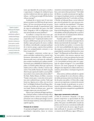 rurais, que dependem do carvão para a cozinha e         imunitário e envenenamento por monóxido de car-
                                  o aquecimento. A adopção de combustível para            bono, entre outros efeitos perniciosos37. Na Cidade
                                  cozinhar moderno tem sido mais rápida nas áreas         do México, os estudos encontraram um significa-
                                  urbanas – na China, por exemplo, 82% das famílias       tivo impacto da poluição exterior na mortalidade
                                  urbanas usam gás30.                                     da população de alto risco38 e em Linfen, na China,
                                       A poluição do ar interior mata 11 vezes mais       e Norilsk, na Federação Russa, o sector industrial
                                  pessoas nos países com IDH baixo do que noutros         gera níveis de poluição do ar que ameaçam seria-
                                  países e 20 vezes mais pessoas do que nos países        mente a saúde das suas populações39. Os grupos
                                  com IDH muito elevado. É responsável por 5,4%           desfavorecidos estão mais expostos e são mais
          Espera-se que a
                                  da carga de morbosidade dos países com IDH              vulneráveis aos efeitos: na Região Administrativa
       utilização de fogões       baixo, atingindo os 10% no Afeganistão, o país          Especial de Hong Kong, na China, e em Xangai, a
           aperfeiçoados,         mais atormentado em termos absolutos31.                 mortalidade causada pela poluição do ar exterior é
        ventilação melhor e            As mulheres e crianças das áreas rurais, que       mais elevada entre os economicamente desfavore-
         combustível limpo        passam mais tempo em casas que usam lenha, são          cidos e os menos instruídos40.
         reduza a poluição        as que sofrem mais32 . A queima de madeira contri-           O padrão aplica-se a todo o globo. Em Ingla-
        interior e atenue os      bui para a desflorestação, que, por sua vez, força as   terra, metade das incineradoras municipais fica no
        riscos para a saúde,      famílias a optar pela queima de esterco e resíduos      décimo mais destituído dos municípios41. As pes-
                                  de colheitas, intensificando a exposição à poluição     soas das famílias mais pobres e as minorias étni-
        juntamente com os
                                  do ar interior, porque a queima desses produtos         cas têm maior probabilidade de respirar ar polu-
       esforços para alargar
                                  requer um acompanhamento constante e o seu              ído, enquanto as áreas com a mais elevada taxa de
        o acesso a fontes de      fumo é muito tóxico33.                                  propriedade de automóveis desfrutam do ar mais
         energia modernas              Investigações contextuais revelam que as           limpo42 . Em Rijnmond, nos Países Baixos, as famí-
                                  mortes associadas à poluição do ar interior estão       lias mais pobres e das minorias suportam mais
                                  fortemente relacionadas com o IPM nacional 34 ,         poluição do ar e vivem mais próximo dos locais de
                                  demonstrando como as privações de combustível           deposição de resíduos43. Em Kassel, na Alemanha,
                                  para cozinhar contribuem para a pobreza multidi-        o ar é mais poluído em bairros onde vive a popu-
                                  mensional e para a debilidade da saúde das pessoas      lação de origem estrangeira44. E as comunidades
                                  pobres. As famílias pobres sabem que a queima de        francesas com maior proporção de imigrantes
                                  madeira irrita os olhos e danifica o sistema respi-     albergam mais depósitos de resíduos industriais e
                                  ratório. Uma mulher butanesa de idade avançada          nucleares, incineradoras e instalações de gestão de
                                  observou que a queima de madeira causava proble-        resíduos45.
                                  mas oculares e tosse a muitas idosas da sua aldeia35.        A boa notícia, conforme analisado no capítulo
                                  Na Índia, Rabiya Khatun, de Bihar, comentou:            2, é que a poluição do ar está a diminuir, embora,
                                  “Sempre usámos paus e ramos das árvores próxi-          em média, permaneça muito mais elevada nas cida-
                                  mas como combustível para cozinhar. Todas aqui          des dos países mais pobres. A China volta a surgir
                                  fazem isso. Queima-nos os olhos, mas tem de ser         como um caso importante: o aumento do consumo
                                  feito”; em Bengala Ocidental, Faizul Haque obser-       de energia, baseado em grande parte no carvão e
                                  vou que a sua mulher, que ainda não tem 30 anos,        noutros combustíveis sólidos, e a poluição dos veí-
                                  tem estado “doente nos últimos anos… quase não          culos têm tido sérias consequências na qualidade do
                                  consegue respirar, por causa dos fumos”36.              ar (caixa 3.2).
                                       Espera-se que a utilização de fogões aperfeiçoa-
                                  dos, ventilação melhor e combustível limpo reduza       Água suja e saneamento melhorado
                                  a poluição interior e atenue os riscos para a saúde,    A falta de saneamento adequado e de água
                                  juntamente com os esforços para alargar o acesso a      potável compromete as oportunidades de vida
                                  fontes de energia modernas, como analisaremos no        de muitas pessoas, sobretudo nos países mais
                                  capítulo seguinte.                                      pobres. Nos países com IDH médio, metade das
                                                                                          pessoas carece de acesso a saneamento melhorado
                                  Poluição do ar exterior                                 e 1 em cada 8 carece de acesso a água de quali-
                                  A exposição prolongada à poluição exterior causa        dade melhorada. E, nos países com IDH baixo,
                                  perturbações respiratórias, danos no sistema            os números são de 65% para a água e 38% para o


54   RElatóRio Do DEsEnvolvimEnto Humano 2011
 