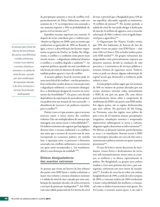 da precipitação aumenta o risco de conflito civil,       do mar, é provável que o Bangladesh perca 11% da
                                  particularmente na África Subsariana, onde um            sua superfície, afectando, segundo as estimativas,
                                  aumento de 1 °C na temperatura está associado a          15 milhões de pessoas140. No mesmo período, a
                                  um aumento superior a 10% na probabilidade de            subida do nível do mar pode obrigar à deslocação
                                  guerra civil no mesmo ano133.                            de mais de 14 milhões de egípcios, com a crescente
                                       Episódios recentes suportam esta conexão. A         salinização do Nilo a reduzir a área irrigada dispo-
                                  disputa de terras contribuiu para a violência pós-       nível para a agricultura141.
                                  -eleições no Quénia em 2008 e para as tensões que             A Organização das Nações Unidas estima
                                  conduziram ao genocídio de 1994 no Ruanda. A             que 29% dos habitantes de bairros de lata do
     As pessoas que vivem em
                                  água, a terra e a desertificação são factores impor-     mundo vivam em países com IDH baixo – com
      bairros de lata urbanos     tantes na guerra do Darfur, no Sudão. No Afega-          mais 24% na China e 15% na Índia (ambos países
     dos países com IDH baixo     nistão, o conflito e o ambiente estão presos num         com IDH médio)142 . Os grupos vulneráveis das
        e médio enfrentam         círculo vicioso – a degradação ambiental alimenta        megacidades estão particularmente expostos aos
       o maior risco relativo     o conflito e o conflito degrada o ambiente134. As        desastres naturais, devido às condições de vida
        a eventos climáticos      respostas políticas, quando são mal concebidas ou        precárias e à inexistência de serviços públicos e
      extremos e à subida do      não levam em conta os interesses de todas as partes,     sistemas formais de segurança social. Todavia,
       nível do mar, causado      também podem agravar o risco de conflito.                como se pode ver abaixo, alguma substituição de
                                       A escassez global e local de recursos pode ser      capital social, que desenvolve a resiliência, pode
       por uma combinação
                                  uma causa fulcral de conflitos – um dos primeiros e      reduzir o risco.
       de exposição elevada
                                  bem conhecidos estudos destaca a interacção entre             A nossa própria análise sugere que um aumento
      e de infra-estruturas e     a degradação ambiental, o crescimento demográ-           de 10% no número de pessoas afectadas por um
       serviços de protecção      fico e a distribuição desigual de recursos no aviva-     evento climático extremo reduz normalmente
            inadequados           mento das hostilidades135. Os países com elevada         o IDH de um país em quase 2%, com efeitos
                                  dependência da exportação de mercadorias primá-          particularmente fortes sobre a componente de
                                  rias podem estar em situação de risco acrescido – a      rendimento do IDH e nos países com IDH médio.
                                  abundância de recursos é um poderoso incentivo           Em alguns países, são as regiões desfavorecidas
                                  para o conflito136.                                      que mais sofrem. Na província de Ha Giang,
                                       Porém, é raro, se é que acontece, que os recursos   no Vietname, uma das regiões mais pobres do
                                  naturais sejam o único motor dos conflitos               país e terra de 22 minorias étnicas, precipitações
                                  violentos. Eles são multiplicadores de ameaças que       irregulares, inundações enormes e tempestades
                                  interagem com outros riscos e vulnerabilidades137.       imprevisíveis submergiram as terras e culturas,
                                  Os indícios existentes não sugerem que haja ligações     afogaram o gado e destruíram as infra-estruturas143.
                                  directas entre a escassez ambiental e os conflitos,      No México, os desastres naturais, particularmente
                                  mas antes que a escassez de recursos tem de estar        as secas e as inundações, fizeram recuar o IDH
                                  incorporada na economia política em sentido              nos municípios afectados em cerca de dois anos e
                                  lato: a separação entre os processos e elementos         aumentaram a pobreza extrema em quase 4 pontos
                                  associados aos conflitos ambientais e as estruturas      percentuais144.
                                  nas quais estão incorporados é, “em simultâneo,               O risco de lesões e morte decorrente de inun-
                                  difícil e uma distorção da realidade”138.                dações, ventos fortes e deslizamentos de terras
                                                                                           tem sido sistematicamente maior entre as crian-
                                  Efeitos desigualadores                                   ças, as mulheres e os idosos, especialmente os
                                  dos eventos extremos                                     pobres. No Bangladesh, os grupos mais pobres
                                                                                           tendem a viver mais próximo dos rios e, por con-
                                  As pessoas que vivem em bairros de lata urbanos          seguinte, enfrentam um risco maior de inunda-
                                  dos países com IDH baixo e médio enfrentam o             ções145. Estudos de casos locais sobre um ciclone
                                  maior risco relativo a eventos climáticos extremos       bangladeshiano de 1991, a onda de calor europeia
                                  e à subida do nível do mar, causado por uma com-         de 2003 e o tsunami asiático de 2004 confirmam
                                  binação de exposição elevada e de infra-estruturas       a maior vulnerabilidade das mulheres e crianças,
                                  e serviços de protecção inadequados139. Até 2050,        tal como os dados transnacionais mais gerais. No
                                  com uma subida projectada de 0,5 metros do nível         Sri Lanka, o tsunami matou quase 1 em cada 5


62   RElatóRio Do DEsEnvolvimEnto Humano 2011
 