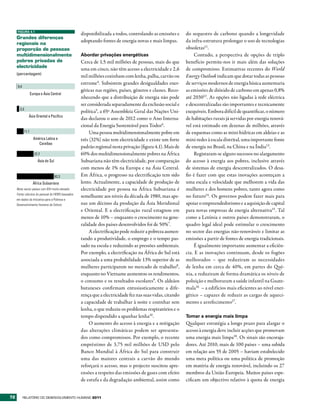 FIGURA 4.1
                                                   disponibilizada a todos, controlando as emissões e      do sequestro de carbono quando a longevidade
     grandes diferenças
                                                   adoptando fontes de energia novas e mais limpas.        da infra-estrutura prolongar o uso de tecnologias
     regionais na
     proporção de pessoas                                                                                  obsoletas11.
     multidimensionalmente                         Abordar privações energéticas                               Contudo, a perspectiva de opções de triplo
     pobres privadas de                            Cerca de 1,5 mil milhões de pessoas, mais do que        benefício permite-nos ir mais além das soluções
     electricidade
                                                   uma em cinco, não têm acesso a electricidade e 2,6      de compromisso. Estimativas recentes do World
     (percentagem)
                                                   mil milhões cozinham com lenha, palha, carvão ou        Energy Outlook indicam que dotar todas as pessoas
                                                   estrume4. Subsistem grandes desigualdades ener-         de serviços modernos de energia básica aumentaria
      0,4
                                                   géticas nas regiões, países, géneros e classes. Reco-   as emissões de dióxido de carbono em apenas 0,8%
                   Europa e Ásia Central
                                                   nhecendo que a distribuição de energia não pode         até 203012 . As opções não ligadas à rede eléctrica
                                                   ser considerada separadamente da exclusão social e      e descentralizadas são importantes e tecnicamente
       3,3
                                                   política5, a 65ª Assembleia Geral das Nações Uni-       exequíveis. Embora difícil de quantificar, o número
               Ásia Oriental e Pacíﬁco
                                                   das declarou o ano de 2012 como o Ano Interna-          de habitações rurais já servidas por energia renová-
                                                   cional da Energia Sustentável para Todos6.              vel está estimado em dezenas de milhões, através
            11,1                                        Uma pessoa multidimensionalmente pobre em          de esquemas como as mini-hídricas em aldeias e as
                     América Latina e              três (32%) não tem electricidade e existe um forte      mini-redes à escala distrital, uma importante fonte
                        Caraíbas
                                                   padrão regional nesta privação (figura 4.1). Mais de    de energia no Brasil, na China e na Índia13.
                      27,7                         60% dos multidimensionalmente pobres na África              Registaram-se alguns sucessos no alargamento
                        Ásia do Sul                Subsariana não têm electricidade, por comparação        do acesso à energia aos pobres, inclusive através
                                                   com menos de 1% na Europa e na Ásia Central.            de sistemas de energia descentralizados. O desa-
                                      62,3         Em África, o progresso na electrificação tem sido       fio é fazer com que estas inovações aconteçam a
                     África Subsariana             lento. Actualmente, a capacidade de produção de         uma escala e velocidade que melhorem a vida das
     Nota: exclui países com IDH muito elevado.    electricidade por pessoa na África Subsariana é         mulheres e dos homens pobres, tanto agora como
     Fonte: cálculos do pessoal do HDRO baseados
                                                   semelhante aos níveis da década de 1980, mas ape-       no futuro14. Os governos podem fazer mais para
     em dados da Iniciativa para a Pobreza e
     Desenvolvimento Humano de Oxford.             nas um décimo da produção da Ásia Meridional            apoiar o empreendedorismo e a aquisição de capital
                                                   e Oriental. E a electrificação rural estagnou em        para novas empresas de energia alternativa15. Tal
                                                   menos de 10% – enquanto o crescimento na gene-          como a Letónia e outros países demonstraram, o
                                                   ralidade dos países desenvolvidos foi de 50%7.          quadro legal ideal pode estimular o crescimento
                                                        A electrificação pode reduzir a pobreza aumen-     no sector das energias não-renováveis e limitar as
                                                   tando a produtividade, o emprego e o tempo pas-         emissões a partir de fontes de energia tradicionais.
                                                   sado na escola e reduzindo as pressões ambientais.          É igualmente importante aumentar a eficiên-
                                                   Por exemplo, a electrificação na África do Sul está     cia. E as inovações continuam, desde os fogões
                                                   associada a uma probabilidade 13% superior de as        melhorados – que reduziram as necessidades
                                                   mulheres participarem no mercado de trabalho8,          de lenha em cerca de 40%, em partes do Qué-
                                                   enquanto no Vietname aumentou os rendimentos,           nia, e reduziram de forma dramática os níveis de
                                                   o consumo e os resultados escolares9. Os aldeãos        poluição e melhoraram a saúde infantil na Guate-
                                                   butaneses confirmam entusiasticamente a dife-           mala16 – a edifícios mais eficientes ao nível ener-
                                                   rença que a electricidade fez nas suas vidas, citando   gético – capazes de reduzir as cargas de aqueci-
                                                   a capacidade de trabalhar à noite e cozinhar sem        mento e arrefecimento17.
                                                   lenha, o que reduziu os problemas respiratórios e o
                                                   tempo dispendido a apanhar lenha10.                     Tornar a energia mais limpa
                                                        O aumento do acesso à energia e a mitigação        Qualquer estratégia a longo prazo para alargar o
                                                   das alterações climáticas podem ser apresenta-          acesso à energia deve incluir acções que promovam
                                                   dos como compromissos. Por exemplo, o recente           uma energia mais limpa18. Os sinais são encoraja-
                                                   empréstimo de 3,75 mil milhões de USD pelo              dores. Até 2010, mais de 100 países – uma subida
                                                   Banco Mundial à África do Sul para construir            em relação aos 55 de 2005 – haviam estabelecido
                                                   uma das maiores centrais a carvão do mundo              uma meta política ou uma política de promoção
                                                   reforçará o acesso, mas o projecto suscitou apre-       em matéria de energia renovável, incluindo os 27
                                                   ensões a respeito das emissões de gases com efeito      membros da União Europeia. Muitos países espe-
                                                   de estufa e da degradação ambiental, assim como         cificam um objectivo relativo à quota de energia


72          RElatóRio Do DEsEnvolvimEnto Humano 2011
 