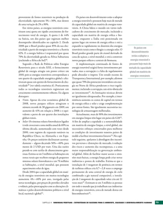 proveniente de fontes renováveis na produção de              Os países em desenvolvimento estão a adoptar
electricidade, tipicamente 5%—30%, mas dentro           a energia renovável e possuem hoje mais de metade
de uma variação de 2% a 90%.                            da capacidade global em matéria de energias reno-
     Em vários países, as energias renováveis cons-     váveis. A China lidera o mundo em vários indi-
tituem uma quota em rápido crescimento do for-          cadores do crescimento do mercado, incluindo a
necimento total de energia. A quota é de 44%            capacidade em matéria de energia eólica e bio-
na Suécia, um dos países que registam melhor            massa, enquanto a Índia está posicionada em
desempenho identificados no capítulo 2. Desde           quinto lugar em termos de energia eólica e está a
2008 que o Brasil produz quase 85% da sua elec-         expandir-se rapidamente no domínio das energias
                                                                                                                   Os países em
tricidade a partir de energias renováveis e a Áustria   renováveis rurais como o biogás e a energia solar. O
62%. E a energia hídrica é responsável por quase        Brasil produz grande parte do etanol derivado da         desenvolvimento
70% da electricidade gerada na África Subsariana        cana-de-açúcar, a nível mundial, e está a construir      estão a adoptar a
(excluindo a África do Sul)19.                          novos parques eólicos e centrais de biomassa.           energia renovável e
     Segundo a Rede de Políticas sobre Energias              A implementação continuada de fontes de           possuem hoje mais de
Renováveis para o século XXI, o fornecimento            energia renovável exigirá fortes investimentos pri-    metade da capacidade
global de energia atingiu um ponto crítico em           vados, mas a corrupção e a falta de regulamentos       global em matéria de
2010, pois as energias renováveis correspondiam a       pode abrandar o ímpeto. Um estudo recente da            energias renováveis
um quarto da capacidade energética global e efec-       Transparency International, por exemplo, afirmou
tivavam quase um quinto do fornecimento de elec-        que quase 70% dos potenciais investidores em ener-
tricidade20 (ver tabela estatística 6). Praticamente    gia no Norte de África ponderam o risco regula-
todas as tecnologias renováveis registaram um           mentar, incluindo a corrupção, um sério obstáculo
crescimento consistentemente robusto. Eis alguns        ao investimento22 . As limitações técnicas devem
destaques:                                              ser igualmente ultrapassadas. Por exemplo, a inter-
•	 Vento. Apesar da crise económica global de           mitência aumenta os custos de capital em termos
     2008, novos parques eólicos atingiram o            de energia eólica e solar e exige complementação
     número recorde de 38 gigawatts em 2009, um         por outras fontes. São igualmente necessárias tec-
     aumento de 41% em relação a 2008 e o equi-         nologias de armazenagem melhoradas.
     valente a perto de um quarto das instalações            Actualmente, mais de 90% dos investimentos
     globais totais.                                    em energias limpas têm lugar em países do G2023.
•	 Solar. Os sistemas solares fotovoltaicos ligados     A fim de ampliar a equidade e a sustentabilidade
     à rede cresceram a uma média anual de 60% na       em matéria de energias limpas, a nível global, são
     última década, aumentando cem vezes desde          necessários esforços concertados para melhorar
     2000, com registos de expansão notáveis na         as condições de investimento noutros países de
     República Checa, na Alemanha e em Espa-            molde a facilitar investimentos futuros24. No capí-
     nha. Os preços unitários declinaram acentua-       tulo seguinte, apelamos à abordagem dos incenti-
     damente – alguns decaindo 50%—60%, para            vos perversos e distorções de mercado, à redução
     menos de 2 USD por watt. Uma das razões            dos riscos e aumento das recompensas, e a uma
     prende-se com tarifas de abastecimento gene-       maior responsabilização na governação ambien-
     rosas. Estima-se em 3 milhões as habitações em     tal global. Além de facilitar maior acesso e emis-
     zonas rurais que recebem energia de pequenos       sões mais baixas, a energia limpa pode criar novas
     sistemas solares fotovoltaicos e em 70 milhões     indústrias e postos de trabalho. Estima-se que a
     as habitações, a nível mundial, que possuem        instalação de 1 megawatt de potência em termos
     aquecimento solar de água.                         de turbinas eólicas cria 0,7—2,8 vezes o emprego
     Desde 2004 que a capacidade global em maté-        permanente de uma central de energia de ciclo
ria de energias renováveis em muitas tecnologias        combinado a gás natural comparável; a instala-
aumentou 4%—60% por ano, instigada pelas                ção de 1 megawatt de capacidade solar cria até 11
novas tecnologias, por preços do petróleo elevados      vezes mais25. Estimam-se em 3 milhões as pessoas
e voláteis, pelas preocupações com as alterações cli-   em todo o mundo que já trabalham nas indústrias
máticas e pelos desenvolvimentos políticos a nível      de energias renováveis, cerca de metade destas em
local, nacional e global21.                             biocombustíveis26.


                         Capítulo 4 SINErgIAS POSItIvAS – EStrAtégIAS DE SUCESSO PArA O AMbIENtE, EqUIDADE E DESENvOLvIMENtO HUMANO   73
 