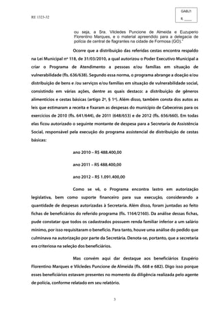 GABJ1
fl. ____
RE 1323-32
3
ou seja, a Sra. Vilcledes Puncione de Almeida e Euzuperio
Florentino Marques, e o material apreendido para a delegacia de
polícia de central de flagrantes na cidade de Formosa (GO).”
 