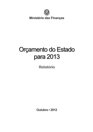 Ministério das Finanças




Orçamento do Estado
     para 2013
         Relatório




       Outubro • 2012
 