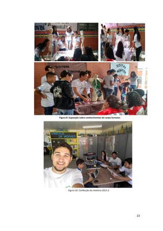 13
Figura 8: Exposição sobre conhecimentos do corpo humano.
Figura 10: Confecção do relatório 2015.2.
 