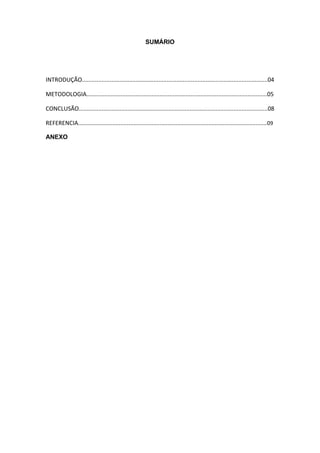 6
SUMÁRIO
INTRODUÇÃO..................................................................................................................04
METODOLOGIA...............................................................................................................05
CONCLUSÃO....................................................................................................................08
REFERENCIA....................................................................................................................09
ANEXO
 