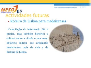 31-10-2009http://madeiraminhavida.blogspot.com/CampanhasVoto antecipadoParticipação na divulgação do Voto Antecipado.31-10-2009http://madeiraminhavida.blogspot.com/CampanhasLegislativasArruadas:LisboaAlmadaApresentação candidatos da JSD à ARRibeira BravaFunchal