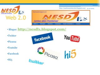 http://madeiraminhavida.blogspot.com/31-10-2009Web 2.0 Blogue: http://nesdlx.blogspot.com/