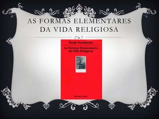 AS FORMAS ELEMENTARES
   DA VIDA RELIGIOSA
 