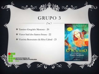 GRUPO 3

 Tamires Gregório Meneses - 20

 Victor Said dos Santos Sousa - 22

 Victória Benvenuto da Silva Cabral - 23
 