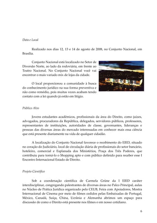 6 
Data e Local 
Realizado nos dias 12, 13 e 14 de agosto de 2008, no Conjunto Nacional, em Brasília. 
Conjunto Nacional e...