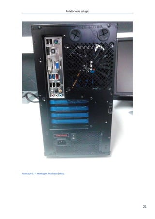 Relatório de estágio
21
Ilustração 17 – Montagem finalizada (atrás)
 