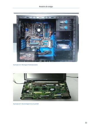Relatório de estágio
22
Ilustração 18 - Montagem finalizada (lado)
Ilustração 19 - Desmontagem de um portátil
 