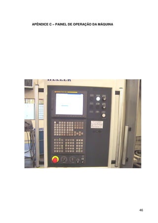 46
APÊNDICE C – PAINEL DE OPERAÇÃO DA MÁQUINA
 
