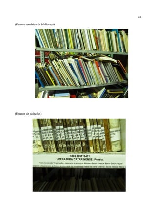 48

(Estante temática da biblioteca)




(Estante de coleções)
 