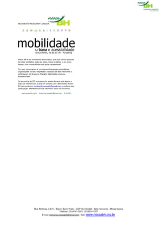 Rua Timbiras, 2.875 – Bairro: Barro Preto – CEP 30.140-062 - Belo Horizonte – Minas Gerais
                         Telefone: (31)4141-0341/ (31)9214-1357
       E-mail: comunica.nossabh@gmail.com / Site: www.nossabh.org.br
 