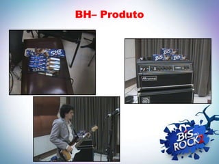 BH– Produto
 
