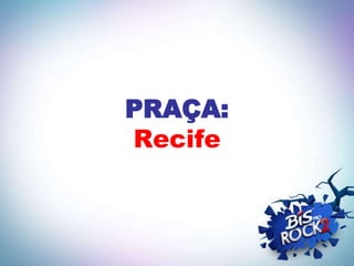 PRAÇA:
Recife
 