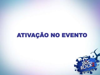 ATIVAÇÃO NO EVENTO
 