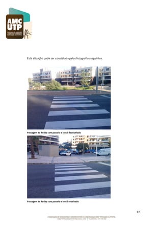 Esta situação pode ser constatada pelas fotografias seguintes.

Passagem de Peões com passeio e lancil desnivelado

Passagem de Peões com passeio e lancil rebaixado

37

 