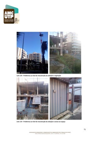 Lote 119 – Problemas ao nível de manutenção da vedação e vegetação

Lote 119 – Problemas ao nível de manutenção da vedação e acesso ao espaço

71

 