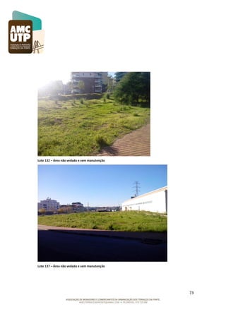 Lote 132 – Área não vedada e sem manutenção

Lote 137 – Área não vedada e sem manutenção

73

 