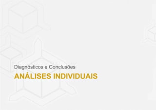 Diagnósticos e Conclusões 
ANÁLISES INDIVIDUAIS 
 