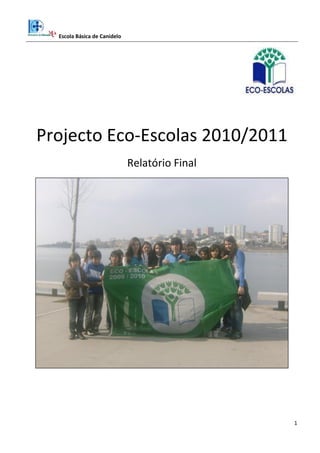 Escola Básica de Canidelo
1
Projecto Eco-Escolas 2010/2011
Relatório Final
 