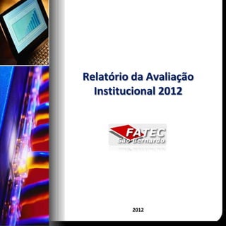 Relatório da Avaliação
  Institucional 2012




         2012
 
