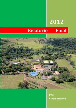 2012
Relatório          Final




            IFTM
            Campus Uberlândia
 