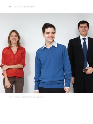 54
Júlia Evangelista, Rodrigo Fraga e Renato Caumo
Fundação Estudar | bolsistas de 2012
 