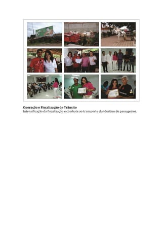Operação e Fiscalização de Trânsito
Intensificação da fiscalização e combate ao transporte clandestino de passageiros.

 
