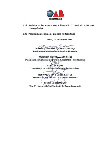26
1.19. Sindicâncias instauradas sem a divulgação do resultado e das suas
consequências
1.20. Paralisação das obras do presídio de Itaquitinga
Recife, 15 de abril de 2014
 
