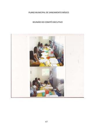 PLANO MUNICIPAL DE SANEAMENTO BÁSICO

REUNIÃO DO COMITÊ EXECUTIVO

67

 