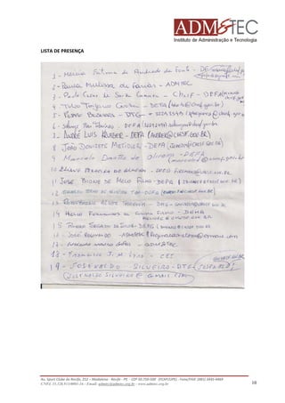 LISTA DE PRESENÇA

Av. Sport Clube do Recife, 252 – Madalena - Recife - PE - CEP 50.750-500 (FCAP/UPE) - Fone/FAX: (081) 3445-4469
CNPJ. 35.328.913/0001-16 - Email: admtec@admtec.org.br - www.admtec.org.br

10

 