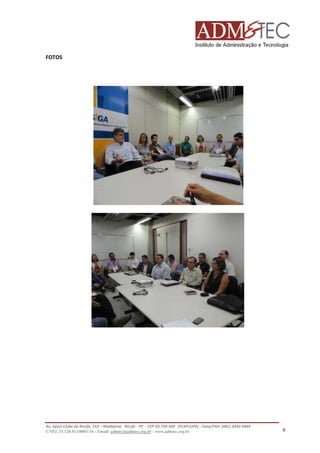 FOTOS

Av. Sport Clube do Recife, 252 – Madalena - Recife - PE - CEP 50.750-500 (FCAP/UPE) - Fone/FAX: (081) 3445-4469
CNPJ. 35.328.913/0001-16 - Email: admtec@admtec.org.br - www.admtec.org.br

9

 