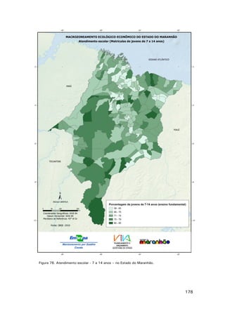 Figura 78. Atendimento escolar - 7 a 14 anos – no Estado do Maranhão.

178

 