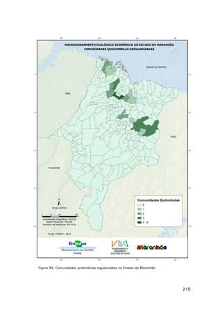 Figura 94. Comunidades quilombolas regularizadas no Estado do Maranhão.

210

 