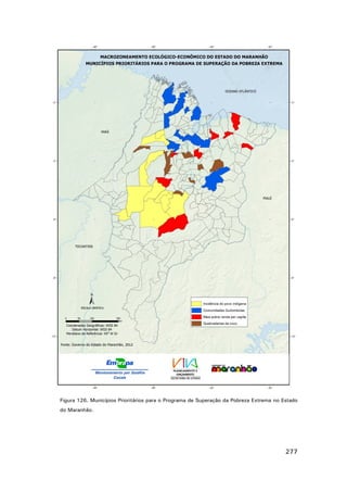 Figura 126. Municípios Prioritários para o Programa de Superação da Pobreza Extrema no Estado
do Maranhão.

277

 