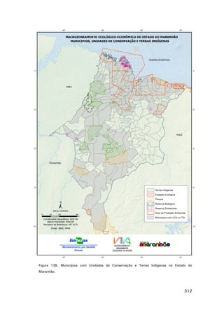 Figura 138. Municípios com Unidades de Conservação e Terras Indígenas no Estado do
Maranhão.

312

 