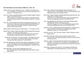 RELATÓRIO MOBILIZE DE INTELIGÊNCIA DE MERCADO – APPS – #5

GigaOM. “By the numbers: Mobile apps in 2011.” GigaOM. 30 de Dezembro de              Pachal, Peter. Windows Phone Marketplace Passes 50,000 Apps. 27 de
      2011. http://gigaom.com/2011/12/30/by-the-numbers-mobile-apps-in-2011/                  Dezembro de 2011. http://mashable.com/2011/12/27/windows-phone-hits-
      (acesso em 11 de Maio de 2012).                                                         50000-apps/ (acesso em 29 de Maio de 2012).

Heim, Ana. Amazon is reportedly planning to launch its Kindle e-readers in Brazil e   Perez, Sarah. Amazon’s Appstore Generates More Revenue Per Daily User Than
       Japan. 13 de Fevereiro de 2012.                                                        Google Play. 30 de Março de 2012.
       http://thenextweb.com/media/2012/02/13/amazon-is-reportedly-planning-                  http://techcrunch.com/2012/03/30/amazons-appstore-generates-more-
       to-launch-its-kindle-e-readers-in-brazil-and-japan/ (acesso em 17 de Abril             revenue-than-google-play/ (acesso em 28 de Maio de 2012).
       de 2012).
                                                                                      Savov, Vlad. BlackBerry App World stats: six million daily downloads, higher
Kent, Jack. In-App Purchases Will Dominate the Smartphone App Business. 17 de                profitability than Android. 7 de Fevereiro de 2012.
        Janeiro de 2012. http://www.isuppli.com/Media-Research/News/Pages/In-                http://www.theverge.com/2012/2/7/2781836/blackberry-app-world-stats-
        App-Purchases-Will-Dominate-the-Smartphone-App-Business.aspx                         downloads-profitability-users (acesso em 29 de Maio de 2012).
        (acesso em 28 de Maio de 2012).
                                                                                      Spriensma, Gert Jan. Google Play tops 500,000 applications. 2 de Maio de 2012.
Mandel, Michael. Where the obs are: the app economy. . 7 de Fevereiro de 2012.               http://www.distimo.com/blog/2012_05_google-play-tops-500000-
                                                                                             applications/ (acesso em 11 de Maio de 2012).
Newark-French, Charles. “Mobile App Usage Further Dominates Web, Spurred by
       Facebook.” Flurry Blog. 9 de Janeiro de 2012.                                  Spriensma, Gert Jan. “iPad: Two Years in Review.” Distimo Publication. Utrecht ,
       http://blog.flurry.com/bid/80241/Mobile-App-Usage-Further-Dominates-                  Março de 2012.
       Web-Spurred-by-Facebook (acesso em 2012 de Maio de 2012).
                                                                                      University Of Cambridge. What is the price of free? 6 de Março de 2012.
—. “Mobile Apps Put the Web in Their Rear-view Mirro.” Flurry Blog. 20 de Junho               http://www.cam.ac.uk/research/news/what-is-the-price-of-free/ (acesso em
       de 2011. http://blog.flurry.com/bid/63907/Mobile-Apps-Put-the-Web-in-                  28 de Maio de 2012).
       Their-Rear-view-Mirror (acesso em 11 de 05 de 2012).
                                                                                      Valadares, Jeferson. Free-to-play Revenue Overtakes Premium Revenue in the
Now!, IDG. Marketplace do Windows Phone chega a 80 mil aplicativos. 5 de Abril               App Store. 7 de Julho de 2011. http://blog.flurry.com/bid/65656/Free-to-
        de 2012. http://idgnow.uol.com.br/mercado/2012/04/05/marketplace-do-                 play-Revenue-Overtakes-Premium-Revenue-in-the-App-Store (acesso em
        windows-phone-chega-a-80-mil-aplicativos/#&panel2-1 (acesso em 28 de                 28 de Maio de 2012).
        Maio de 2012).
                                                                                      Vision Mobile. Developer Economics 2011: How Developer and Brands are
Open Signal Maps. The many faces of a little green robot. 2012.                               Making Money in the Mobile App Economy. Londres, Junho de 2011.
       http://opensignalmaps.com/reports/fragmentation.php (acesso em 29 de
       Maio de 2012).

                                                                                                                                                         14
 