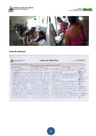 GOVERNO DO ESTADO DA BAHIA
Secretaria do Planejamento
Ministério do
Desenvolvimento Agrário
Secretaria de Desenvolvimento Territorial
4
Lista de presença
 