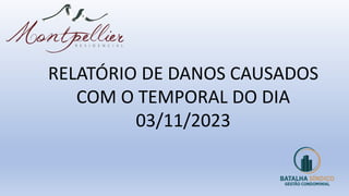 RELATÓRIO DE DANOS CAUSADOS
COM O TEMPORAL DO DIA
03/11/2023
 