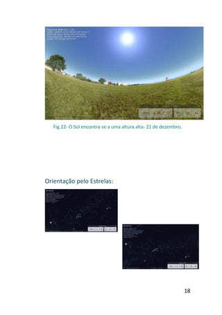 Fig.22- O Sol encontra-se a uma altura alta- 21 de dezembro.




Orientação pelo Estrelas:




                                                                  18
 