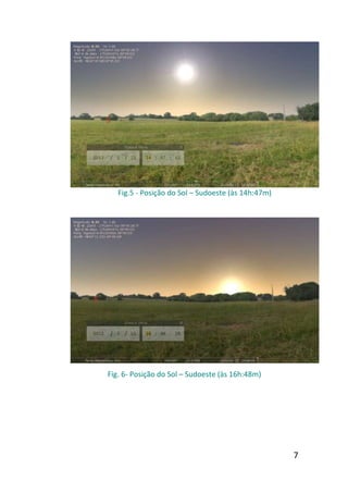 Fig.5 - Posição do Sol – Sudoeste (às 14h:47m)




Fig. 6- Posição do Sol – Sudoeste (às 16h:48m)




                                                    7
 