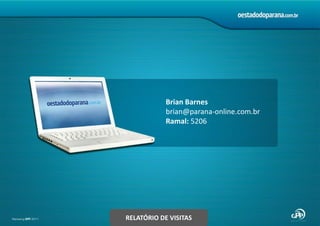Brian Barnesbrian@parana-online.com.brRamal: 5206RELATÓRIO DE VISITAS